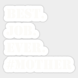 WHITE BEST JOB EVER #MOTHER Sticker